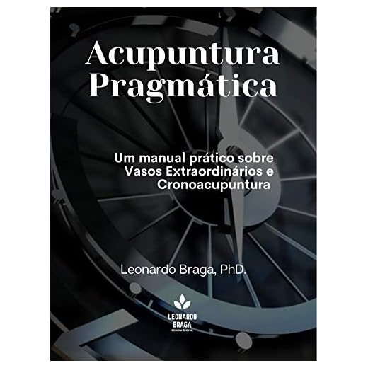 Acupuntura Pragmática: Um manual prático sobre Vasos Extraordinários e Cronoacupuntura (Metodologia Pragmata Livro 1)