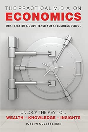 The Practical MBA on Economics: What They Do & Don’t Teach You At Business School-Essential Gear For The Economic Tsunami book cover