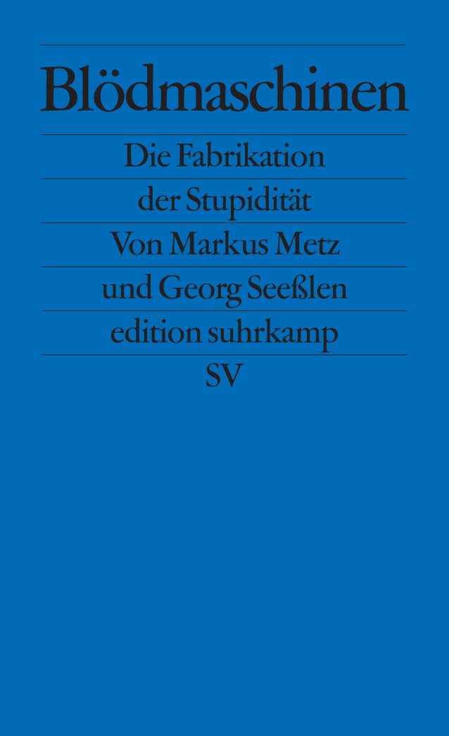 Blödmaschinen: Die Fabrikation der Stupidität