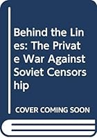 Behind the Lines: The Private War Against Soviet Censorship 0312072651 Book Cover