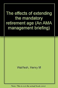 Unknown Binding The effects of extending the mandatory retirement age (An AMA management briefing) Book