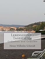 Lebenszeiten - Tageszeiten: Gedanken und Gedichte 1516994884 Book Cover
