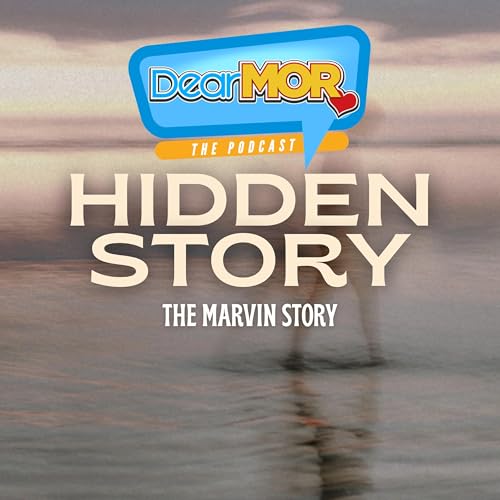 &ldquo;Hidden Story&rdquo; (The Marvin Story) | Dear MOR Episode 563