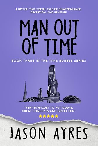 Man Out of Time: A British Time Travel Tale (The Time Bubble Book 3)