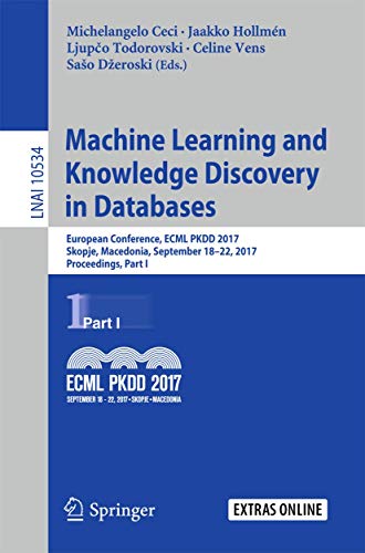 Machine Learning and Knowledge Discovery in Databases: European Conference, ECML PKDD 2017, Skopje, Macedonia, September 18–22, 2017, Proceedings, Part I (Lecture Notes in Computer Science, 10534)