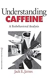 Understanding Caffeine: A Biobehavioral Analysis (Behavioral Medicine and Health Psychology)
