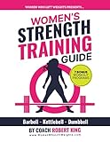 Women's Strength Training Guide: Barbell, Kettlebell & Dumbbell Training For Women