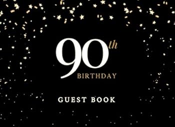 90th Birthday Guest Book : A Birthday Party Guest Book and Message Book with Prompts and Questions