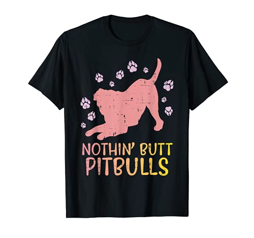 Nothin Butt Pitbulls Funny Pet Pitty Dog Lover Owner Gift T-Shirt