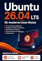 Ubuntu 26.04 LTS für moderne Linux-Nutzer: Ein vereinfachter Leitfaden für Einsteiger und Profis zu Installation, Administration, Sicherheit, ... alltäglicher Problemlösung (German Edition) B0H349PJXG Book Cover