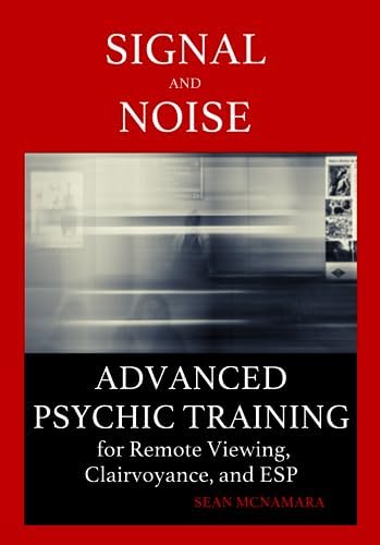 Signal and Noise: Advanced Psychic Training for Remote Viewing, Clairvoyance, and ESP