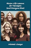 Eleven Life Lessons for Teenagers (and Everyone Else) B0D2ZTLHQX Book Cover