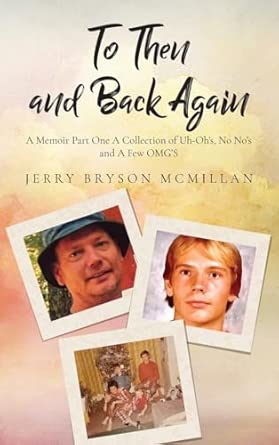 To Then and Back Again: A Memoir Part One A Collection of Uh-Oh's, No No's and A Few OMG'S book cover