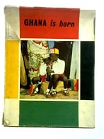 Ghana is Born, 6th March 1957 B0000CJXV9 Book Cover