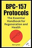BPC-157 Protocols: The Essential Handbook for Regeneration and Health: BPC157 Peptides -  Independently published