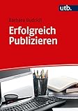  Erfolgreich Publizieren: Grundlagen und Tipps für Autorinnen und Autoren aus den Sozial-, Erziehungs- und Geisteswissenschaften