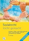 Sozialrecht - leicht gemacht: Kranken-, Pflege- und Unfallversicherung, Rente, Arbeitslosengeld, „Hartz IV“, Grundsicherung, Sozialhilfe etc.