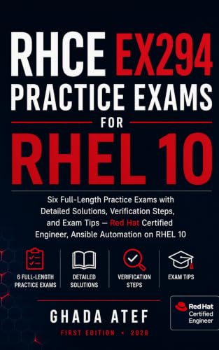 RHCE EX294 Practice Exams for RHEL 10: Six Full-Length Practice Exams with Detailed Solutions, Verification Steps, and Exam Tips — Red Hat Certified Engineer, ... on RHEL 10 (The Red Hat Path Series)