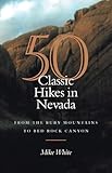 50 Classic Hikes In Nevada: From The Ruby Mountains To Red Rock Canyon