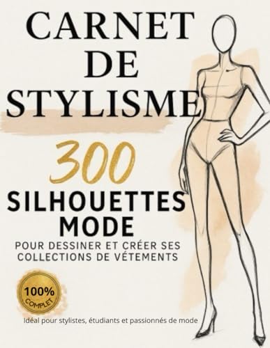 livre Carnet de stylisme. 300 Silhouettes mode pour dessiner et créer ses collections de vêtement.: Cahier Stylisme pour Styliste, Étudiant en Mode & Passionné de Fashion Design