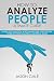 How To Analyze people Ultimate Guide: Learn Psychology, Body Language, Perception, Types of Personalities & Universal Rules (1)