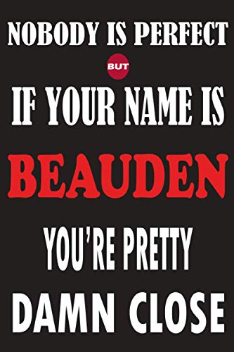 Nobody Is Perfect But If Your Name Is BEAUDEN You're Pretty Damn Close: Funny Lined Journal Notebook, College Ruled Lined Paper,Personalized Name ... for kids , Gifts for BEAUDEN Matte cover