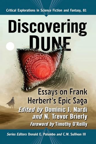 Discovering Dune: Essays on Frank Herbert's Epic Saga (Critical Explorations in Science Fiction and Fantasy, 81)