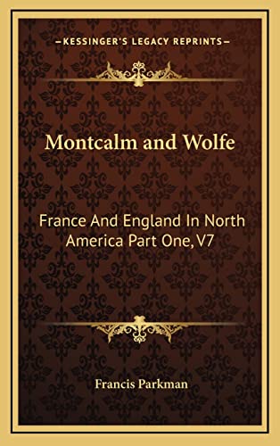 Montcalm and Wolfe: France And England In North America Part One, V7