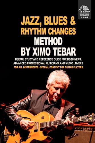  Jazz, Blues, Rhythm Changes Method by Ximo Tebar: FOR ALL INSTRUMENTS · ESPECIAL CONTENT FOR GUITAR PLAYERS