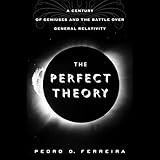 The Perfect Theory: A Century of Geniuses and the Battle over General Relativity