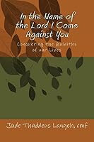 In the Name of the Lord I Come Against You: Conquering the Golaiths of Our Lives 1492196673 Book Cover