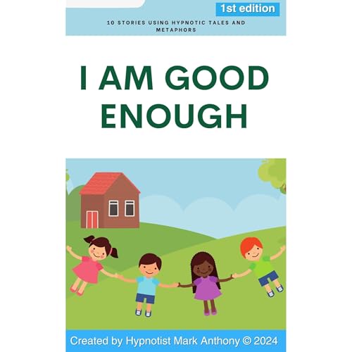 I Am Good Enough: 10 Heartwarming Stories That Help Children Feel Worthy, Loved, and Proud by Mark Anthony episode artwork