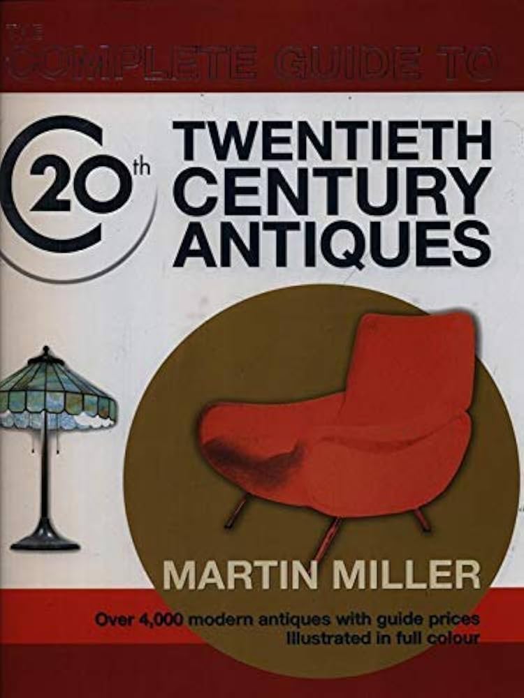 The Complete Guide to Twentieth Century Antiques: Martin Miller