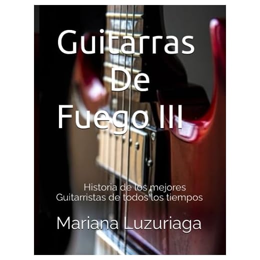 Guitarras De Fuego III: Historia de los mejores guitarristas de todos los tiempos