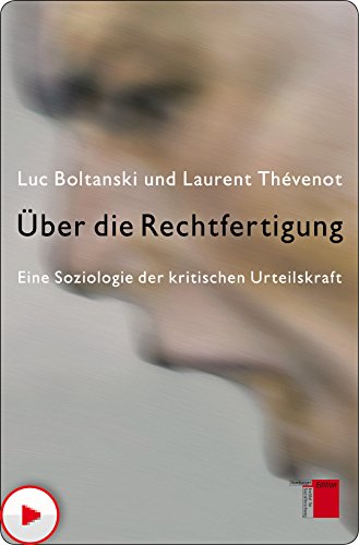 Über die Rechtfertigung: Eine Soziologie der kritischen Urteilskraft