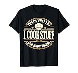 That's What I Do I Cook Stuff and Know Things Chef Funny T-Shirt
