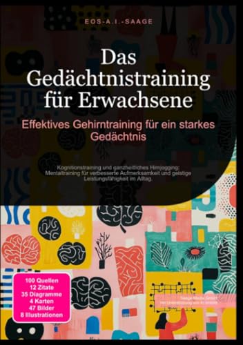 Das Gedächtnistraining für Erwachsene: Effektives Gehirntraining für ein starkes Gedächtnis: Kognitionstraining und ganzheitliches Hirnjogging: ... und geistige Leistungsfähigkeit im Alltag.