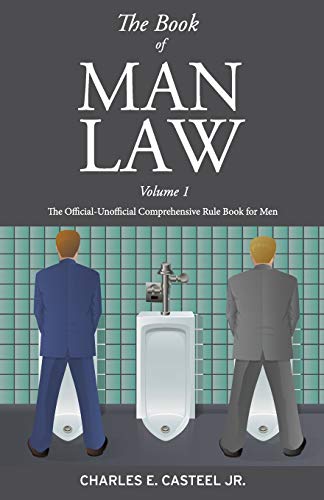 The Book of Man Law Volume 1: The Official-Unofficial Comprehensive Rule Book for Men