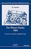  Der Wiener Frieden 1864: Ein deutsches, europäisches und globales Ereignis (Otto-von-Bismarck-Stiftung, Wissenschaftliche Reihe)
