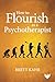 How to Flourish as a Psychotherapist