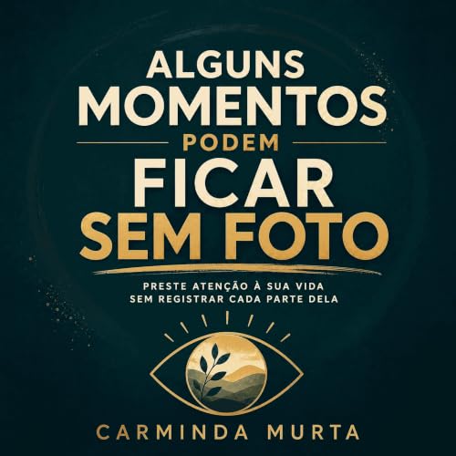 『Alguns momentos podem ficar sem foto: Preste aten&ccedil;&atilde;o &agrave; sua vida sem registrar cada parte dela』のカバーアート