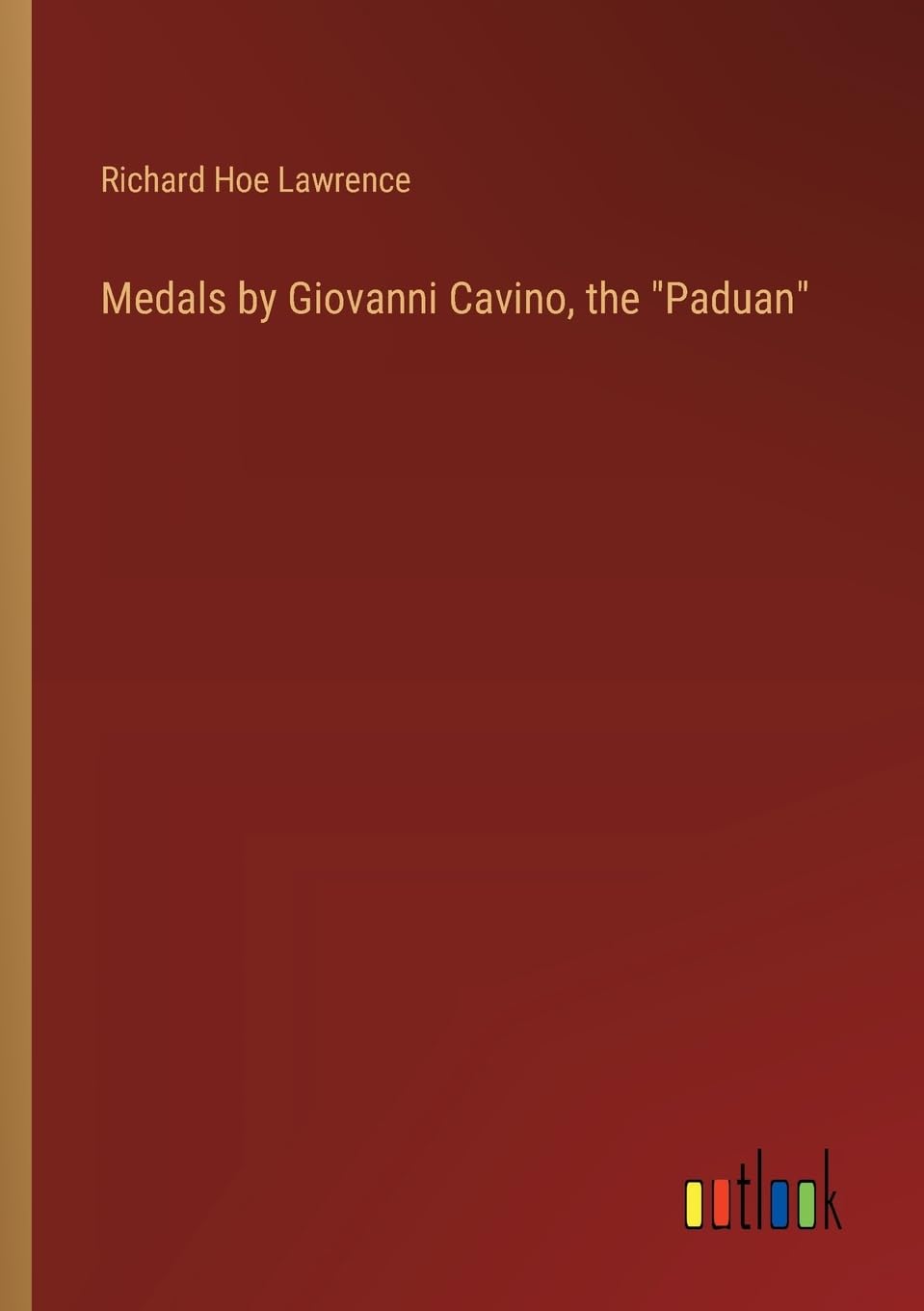 Medals by Giovanni Cavino, the "Paduan"