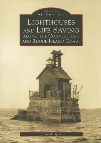 Lighthouses and Life Saving Along the CT/RI Coast (CT) (Images of America)