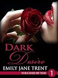 Dark Desire: 1 (Touched By You) - Emily Jane Trent