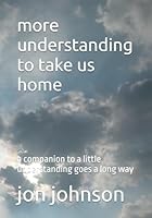 more understanding to take us home: a companion to a little understanding goes a long way 1707900353 Book Cover