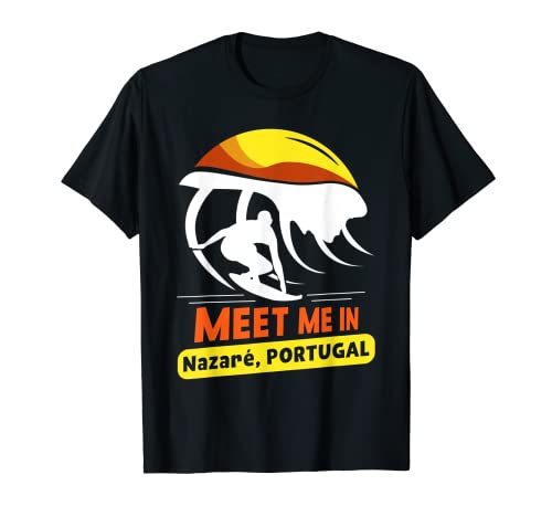 Encuéntrame En Nazaré Portugal Ola Surf Surfista Surfing Camiseta