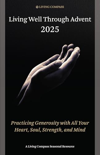 Living Well Through Advent 2025: Practicing Generosity with All Your Heart, Soul, Strength, and Mind