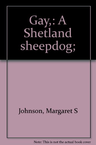 Gay,: A Shetland sheepdog; B0007E1RIS Book Cover