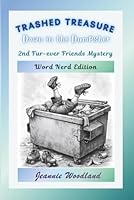 Trashed Treasure Down in the Dumpster: Word Nerd Edition (The Fur-Ever Friends Mystery Series: Word Nerd Edition) 1968539182 Book Cover