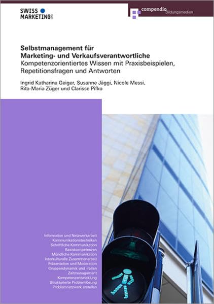 Selbstmanagement für Marketing- und Verkaufsverantwortliche: Kompetenzorientiertes Wissen mit Praxisbeispielen, Repetitionsfragen und Antworten (Kompetenz für Marketing- und Verkaufsverantwortliche)